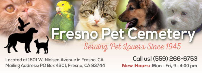 Welcome to the website of Fresno Pet Cemetery; Serving Pet Lovers Since 1945; 1501 W. Nielsen Avenue; Fresno, CA; (559) 266-6753